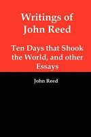 Writings of John Reed: Ten Days that Shook the World & Other Essays 1610010205 Book Cover