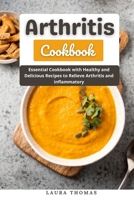 Arthritis Cookbook: Essential cookbook with healthy and delicious recipes to relieve arthritis and inflammatory B098JL3XP3 Book Cover