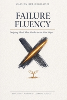 Failure Fluency: Designing Schools Where Mistakes Are the Main Subject B0GWWNHV4S Book Cover