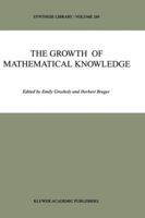 The Growth of Mathematical Knowledge (SYNTHESE LIBRARY Volume 289) 0792361512 Book Cover