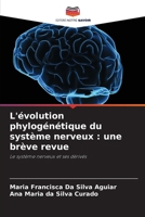 L'évolution phylogénétique du système nerveux : une brève revue: Le système nerveux et ses dérivés (French Edition) 6207591577 Book Cover