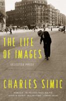 The Life of Images: Selected Prose 0062364731 Book Cover