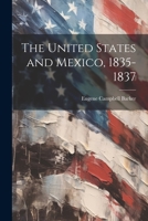 The United States and Mexico, 1835-1837 (Classic Reprint) 1021443883 Book Cover