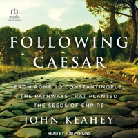 Following Caesar: From Rome to Constantinople, the Pathways That Planted the Seeds of Empire B0CW57ML1J Book Cover