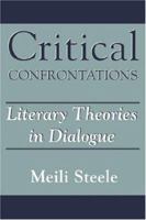 Critical Confrontations: Literary Theories in Dialogue 1570031614 Book Cover