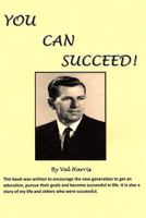 YOU CAN SUCCEED!: This book was written to encourage the new generation to get an education, pursue their goals and become successful in life. 1717825567 Book Cover