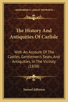 The History And Antiquities Of Carlisle: With An Account Of The Castles, Gentlemen's Seats, And Antiquities, In The Vicinity 1166332098 Book Cover