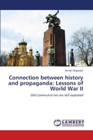 Connection between history and propaganda: Lessons of World War II: Old Communist lies are still exploited 3659212113 Book Cover