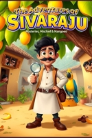 The Adventures of Sivaraju: Mysteries, Mischief & Mangoes!: The Detective (The Detective Sivaraju) B0F78TB2HR Book Cover