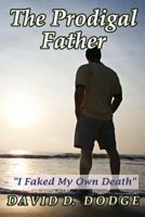 The Prodigal Father: "I Faked My Own Death" B08DC5YCVP Book Cover