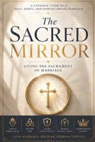 The Sacred Mirror: Living the Sacrament of Marriage B0H4QC7557 Book Cover
