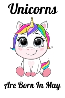 Unicorns Are Born In May: Happy Unicorn Birthday 1655730541 Book Cover