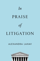 In Praise of Litigation 0190079061 Book Cover