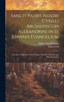 Sancti Patris Nostri Cyrilli Archiepiscopi Alexandrini in D. Joannis Evangelium: Accedunt Fragmenta Varia Necnon Tractatus Ad Tiberium Diaconum Duo 1020330937 Book Cover