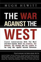 The War Against the West: Crucial Conversations with the Most Informed Experts About Our Enemies, Our Defenses, Our Strategy and Our Leaders in the Long War Against Islamist Extremism 1607910691 Book Cover