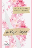 Tu Mejor Versión Sana tu Autoestima Sanando tu Corazón: Claves y ejercicios prácticos para Manifestar sin esfuerzo tu Amor propio, tu inteligencia ... real para mejorar tu vida) (Spanish Edition) B0G6T91Y29 Book Cover