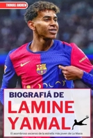 BIOGRAFÍA DE LAMINE YAMAL: El asombroso ascenso de la estrella más joven de La Masia (Spanish Edition) B0F7HNRPXX Book Cover