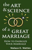 The Art and Science of a Great Marriage: How to Energize Your Marriage 9562914453 Book Cover