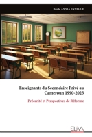 Enseignants du Secondaire Privé au Cameroun 1990-2025: Précarité et Perspectives de Réforme (French Edition) 9999339050 Book Cover