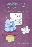 Sudokus 6 x 6 Difficiles - Pour enfants - N°1: 100 Sudokus 6 x 6 Difficiles avec des images « Alice Aux Pays des merveilles » qui peuvent être ... poche (A6 - 10.5 x 15 cm) (French Edition) 168626366X Book Cover