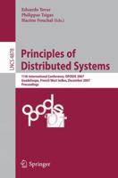 Principles of Distributed Systems: 11th International Conference, OPODIS 2007, Guadeloupe, French West Indies, December 17-20, 2007, Proceedings (Lecture Notes in Computer Science) 354077095X Book Cover