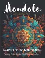 Adult Coloring Book Mandala Brain Exercise Mindfulness: anxiety, color books, meditation, relaxation B0C2SK5ZGJ Book Cover