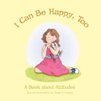 I Can Be Happy Too: A Book About Attitudes 1681925370 Book Cover