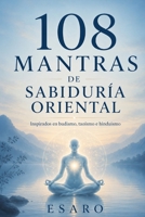 108 MANTRAS DE SABIDURÍA ORIENTAL: Inspirados en budismo, taoísmo e hinduismo (Spanish Edition) B0H59B2VS3 Book Cover