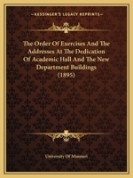 The Order of Exercises and the Addresses at the Dedication of Academic Hall and the New Department Buildings 1120334918 Book Cover