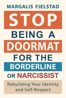 Stop Being A Doormat for the Borderline or Narcissist: Rebuilding Your Identity and Self-Respect 1771436174 Book Cover