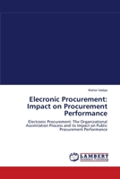 Elecronic Procurement: Impact on Procurement Performance: Electronic Procurement: The Organizational Assimilation Process and its Impact on Public Procurement Performance 3838302001 Book Cover