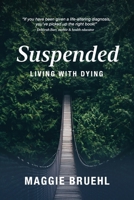 Suspended: Living with Dying B0CKV6BLS2 Book Cover