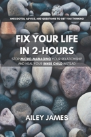 FIX YOUR LIFE IN 2-HOURS: Stop Micro-Managing Your Relationship and Heal Your Inner Child Instead B0DQQ4K9K5 Book Cover