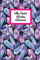 My Crystal Healing Notebook: This Is The Perfect Crystal Healing Notebook For Birthday Girl, Teens And Boys. Cute Matte Finish Cover 6*9 Inch With 100 Pages Notebook For Write Daily Routine, Journal A 1692488961 Book Cover