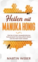 Heilen mit Manuka Honig: Wie Sie mit dem neuseeländischen Naturprodukt Ihre Gesundheit stärken und nie mehr krank werden 3751919678 Book Cover