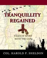 Tranquillity Regained: Tales of Sport with the Gun 1540564053 Book Cover