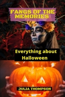 Fangs of the Memories: Everything about Halloween B0BD6V5D3N Book Cover