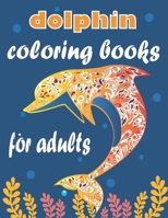 dolphin coloring books for adults: Stress Relieving dolphin Designs for Adults Relaxation B08R7WG3KC Book Cover