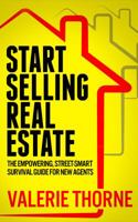 Start Selling Real Estate: The Empowering, Street-Smart Survival Guide for New Agents 0692534989 Book Cover