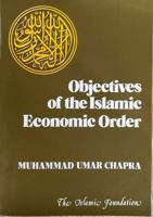 Objectives of the Islamic Economic Order 0860370518 Book Cover