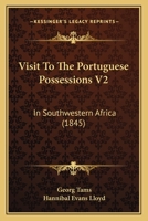 Visit To The Portuguese Possessions V2: In Southwestern Africa 1120952387 Book Cover