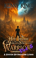 How I Became The World's Strongest Warrior By Using Basic Attacks Volume 5: A System Optimization LitRPG B0GLZ82JZL Book Cover