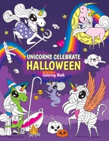 UNICORNS CELEBRATE HALLOWEEN Coloring book: Happy Halloween Coloring Activity Book For Kids: UNICORNS ... Ghosts and Much More! For Kids and Adults B08HRV32VK Book Cover