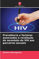Prevalência e factores associados à revelação do serostato do VIH aos parceiros sexuais 6205829843 Book Cover