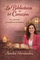 LA BIBLIOTECA DEL CORAZÓN: Lee, Aprende y transforma tu historia. (Spanish Edition) 1969802081 Book Cover