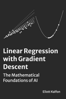 Linear Regression with Gradient Descent: The Mathematical Foundation of AI B0H94BQYT5 Book Cover