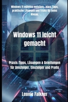 Windows 11 leicht gemacht: Praxis-Tipps, Lösungen & Anleitungen für Umsteiger, Einsteiger und Profis B0FSKDV4MN Book Cover
