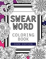 Swear Words Coloring Book Dark Edition: Black Page Hilarious Sweary Coloring Book for Fun and Stress Relief 1534779523 Book Cover