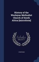 History of the Wesleyan Methodist Church of South Africa [microform] 1021455997 Book Cover