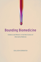 Bounding Biomedicine: Evidence and Rhetoric in the New Science of Alternative Medicine 022634584X Book Cover